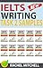Ielts Writing Task 2 Samples: Ielts Writing Task 2 Samples: Over 450 High-Quality Model Essays for Your Reference to Gain a High Band Score 8.0+ In 1 Week (Box set of books 11-20))!