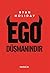 Ego Düşmanındır by Ryan Holiday