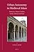 Urban Autonomy in Medieval Islam: Damascus, Aleppo, Cordoba, Toledo, Valencia and Tunis (Islamic History and Civilization, 128)