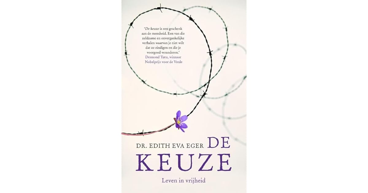 De keuze leven in vrijheid by Edith Eger De keuze leven in vrijheid by Edith Eger