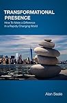 Transformational Presence: How To Make a Difference In a Rapidly Changing World