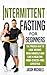 Intermittent Fasting for Beginners: The Proven Way to Lose Weight, Build Muscle and Live a Healthy, Food-Stress-Free Lifestyle
