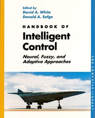 Handbook of Intelligent Control: Neural, Fuzzy, and Adaptive Approaches (Vnr Computer Library)