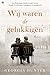 Wij waren de gelukkigen (Dutch Edition)