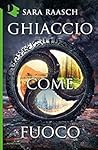 Ghiaccio come Fuoco by Sara Raasch