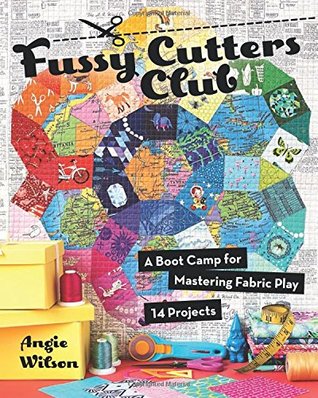 Fussy Cutters Club: A Boot Camp for Mastering Fabric Play - 14 Projects (Paperback)