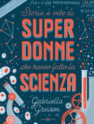 Storie e vite di super donne che hanno fatto la scienza (Hardcover)