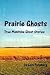 Prairie Ghosts True Manitob...