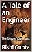A Tale of an Engineer by RISHI GUPTA