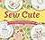 Sew Cute Embroidery Kit: Everything You Need to make 12 Charming Designs