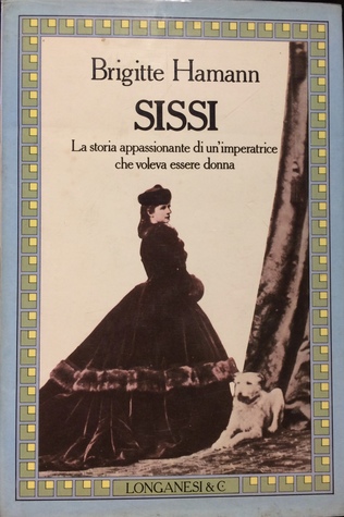 Sissi. La storia appassionante di un'imperatrice che voleva essere donna.