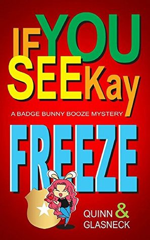 If You See Kay Freeze (Badge Bunny Booze Mystery #3)