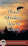 Three Strikes, You're Dead by Elena  Hartwell