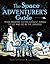 The Space Adventurer's Guide by Peter McMahon