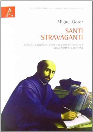 Santi stravaganti. Agiografia, ordini religiosi e censura ecclesiastica nella prima età moderna (Paperback)