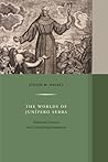 Worlds of Junipero Serra: Historical Contexts and Cultural Representations (Western Histories) (Volume 10) Worlds of Junipero Serra: Historical Contexts and Cultural Representations (Western Histories) (Volume 10)