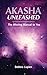 Akasha Unleashed by Debbra Lupien