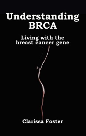 Understanding BRCA: Living with the Breast Cancer Gene (Kindle Edition)