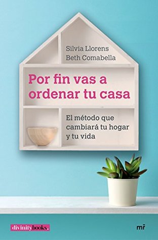 Por fin vas a ordenar tu casa: El método que cambiará tu hogar y tu vida (Spanish Edition)