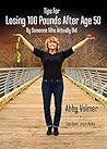 Tips For Losing 100 Pounds After Age 50 by Someone Who Actual... by Abby Volmer