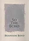 Brandon Boyd: So The Echo