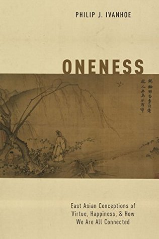 Oneness: East Asian Conceptions of Virtue, Happiness, and How We Are All Connected (Kindle Edition)