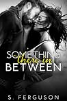 Something There In Between by S.   Ferguson