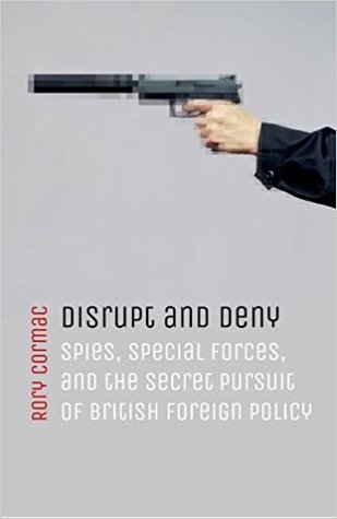 Disrupt and Deny: Spies, Special Forces, and the Secret Pursuit of British Foreign Policy (Hardcover)
