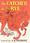 The Catcher in the Rye by J.D. Salinger The Catcher in the Rye by J.D. Salinger