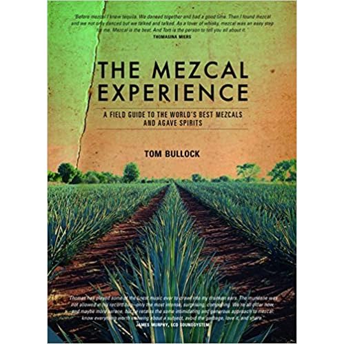 The Mezcal Experience A Guide To Mezcal And Tequila By Thom Bullock