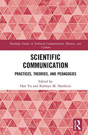 Scientific Communication: Practices, Theories, and Pedagogies (Kindle Edition)