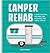 Camper Rehab: A Guide to Buying, Repairing, and Upgrading Your Travel Trailer