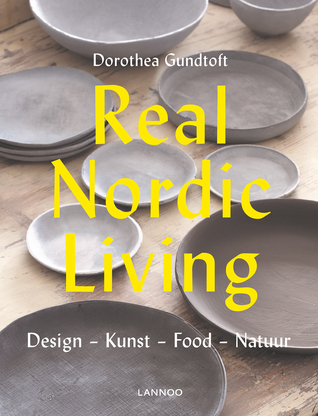 Real Nordic Living. Design, kunst, food en natuur