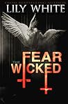 Fear the Wicked by Lily White Fear the Wicked by Lily White