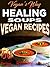 VEGANS WAY- HEALING SOUPS VEGAN RECIPES 50 HALAL by RONALD BEY