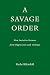 A Savage Order: How the World's Deadliest Countries Can Forge a Path to Security