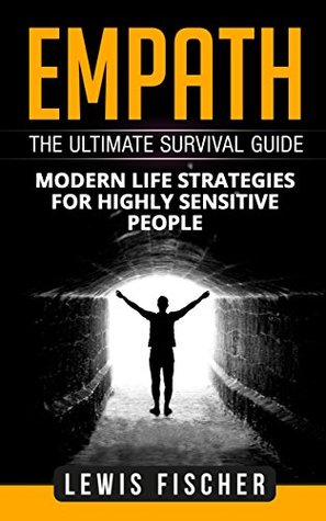 Empath: The Ultimate Survival Guide - Modern Life Strategies for Highly Sensitive People (Kindle Edition)