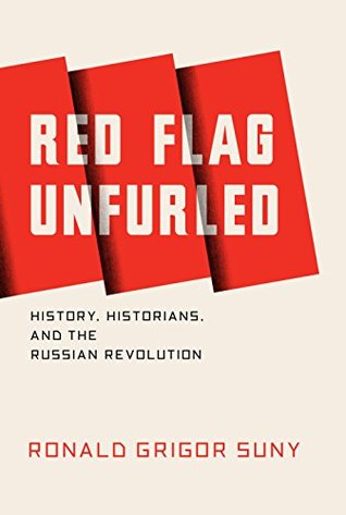 Red Flag Unfurled: History, Historians, and the Russian Revolution (Kindle Edition)
