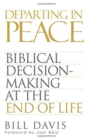Departing in Peace: Biblical Decision-Making at the End of Life (Paperback)