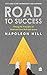 Road to Success: Putting the Principles of Think and Grow Rich Into Action in Your Life