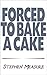 Forced to Bake a Cake