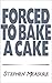 Forced to Bake a Cake
