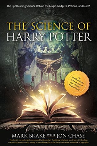 The Science of Harry Potter: The Spellbinding Science Behind the Magic, Gadgets, Potions, and More! (Kindle Edition)