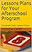 Lessons Plans for Your Afterschool Program: 5 Weeks of Complete Daily Lesson Plans (01)