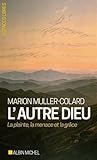 L'autre Dieu: La plainte, la menace et la grâce L'autre Dieu: La plainte, la menace et la grâce
