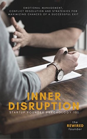 Inner Disruption: Startup Founder Psychology 101 (The Rewired Founder Manuals)