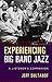 Experiencing Big Band Jazz: A Listener's Companion