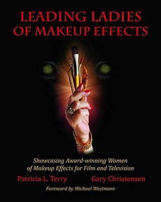 Leading Ladies of Makeup Effects: Showcasing the Award Winning Women of Makeup Effects for Film and Television