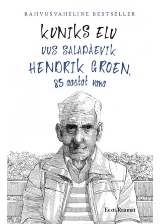 Kuniks elu. Uus salapäevik. Hendrik Groen, 85 aastat vana by Hendrik Groen