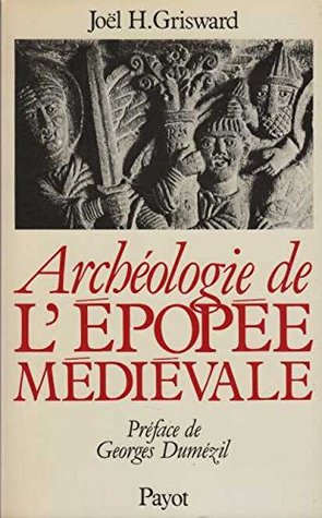Archéologie de l'épopée médiévale: Structures trifonctionnelles et mythes indo-européens dans le cycle des Narbonnais (Paperback)